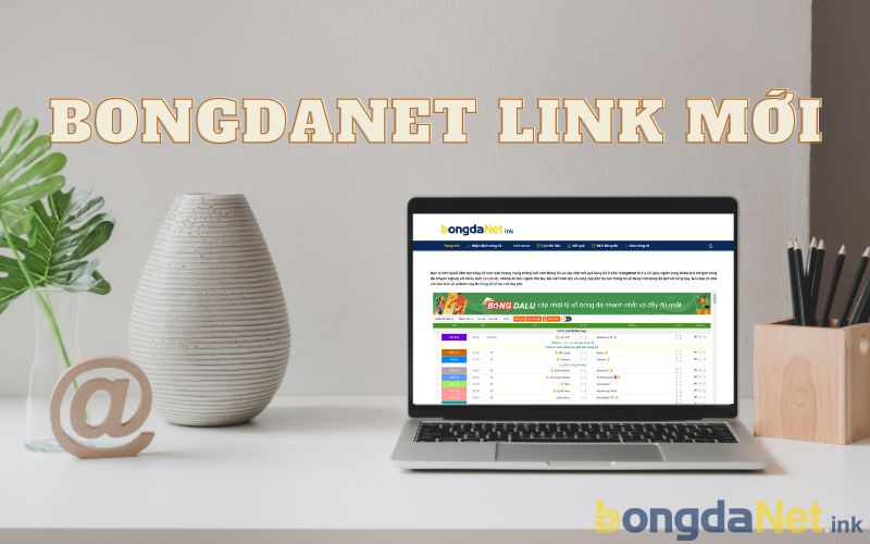 Những lý do cho sự xuất hiện của Bongdanet link mới