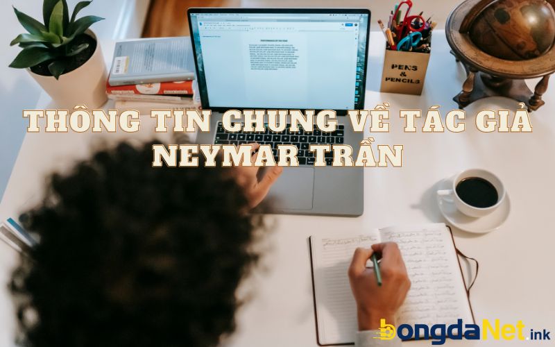 Thông tin chung về tác giả Neymar Trần